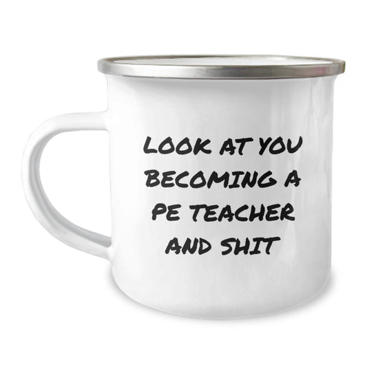 Funny PE Teacher Gifts, Look At You Becoming A Pe Teacher, Camping Mug For Women Friends - Image 1