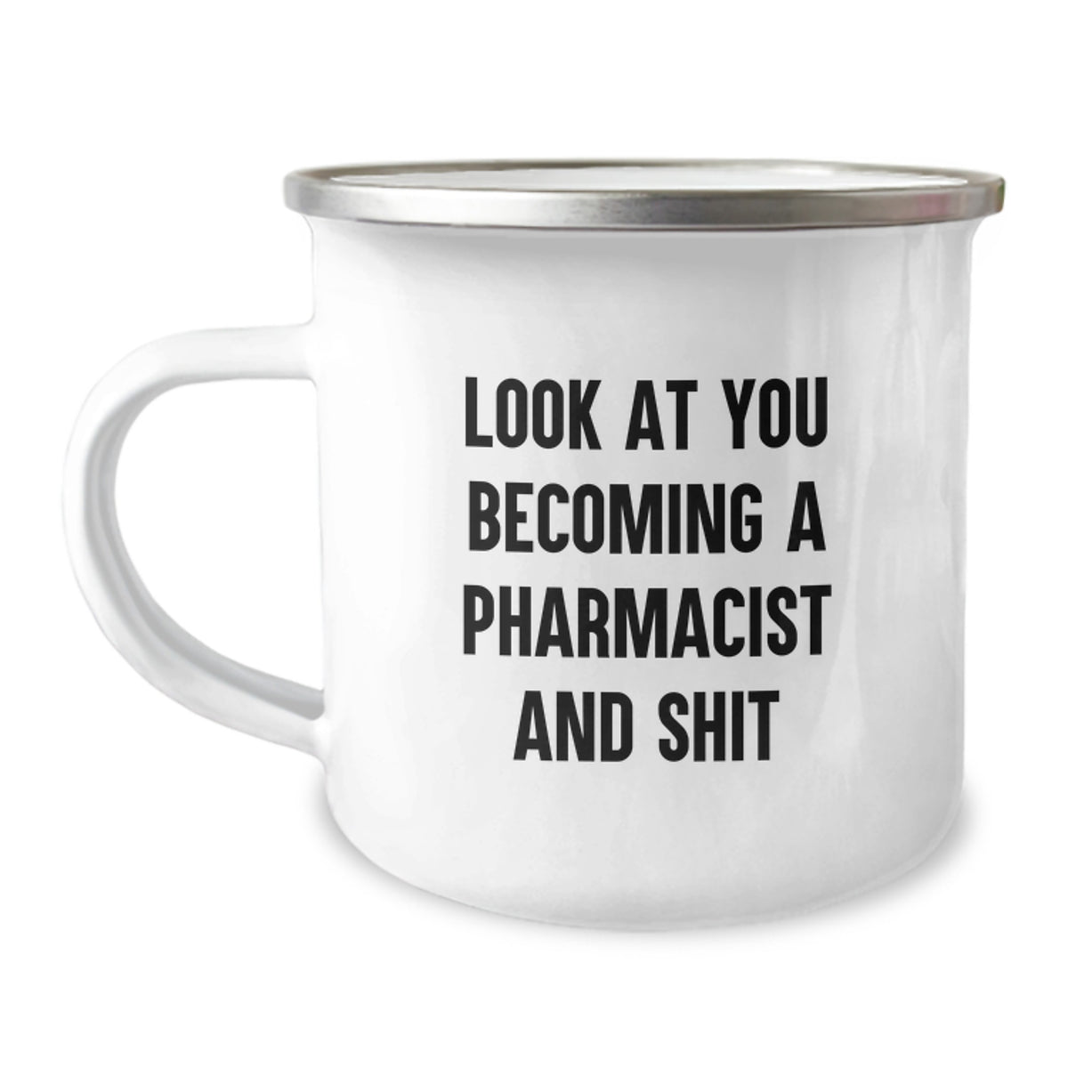 Funny Pharmacist Graduation Unique Gifts from Friends for Men Camping Mug - 'Look At You Becoming A Pharmacist And Shit' - Image 1