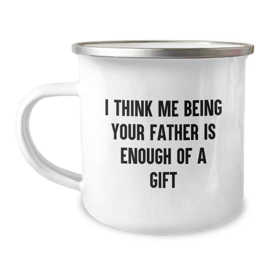 Funny Gifts from Family, Father Camping Mug for Birthday Unique Gifts, I Think Me Being Your Father Is Enough Of A Gift - Image 1