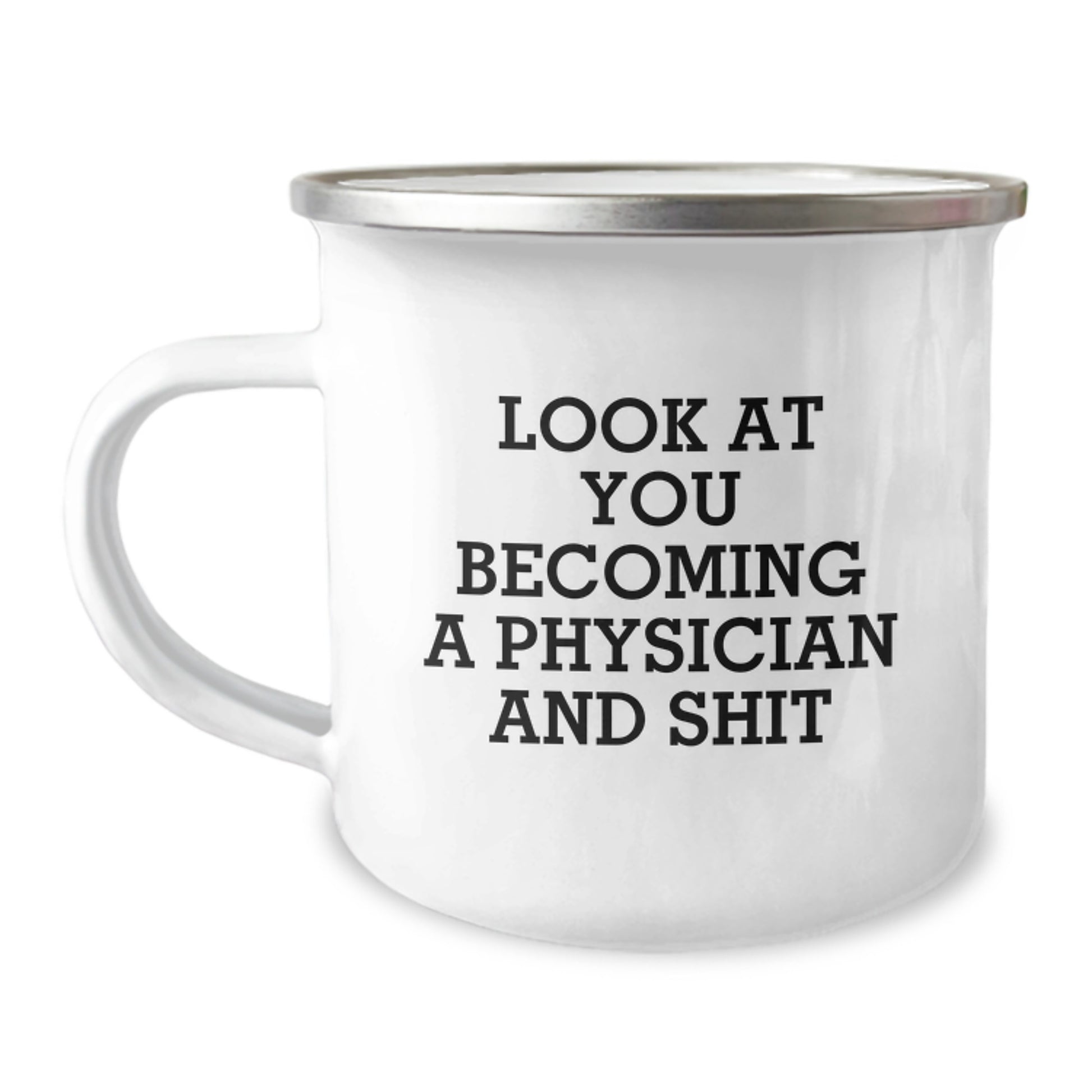 Funny Physician Gifts for Men - Camping Mug - 'Look At You Becoming A Physician And Shit' Birthday Unique Gifts from Family - Image 1