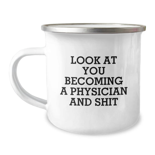 Funny Physician Gifts for Men - Camping Mug - 'Look At You Becoming A Physician And Shit' Birthday Unique Gifts from Family - Image 1
