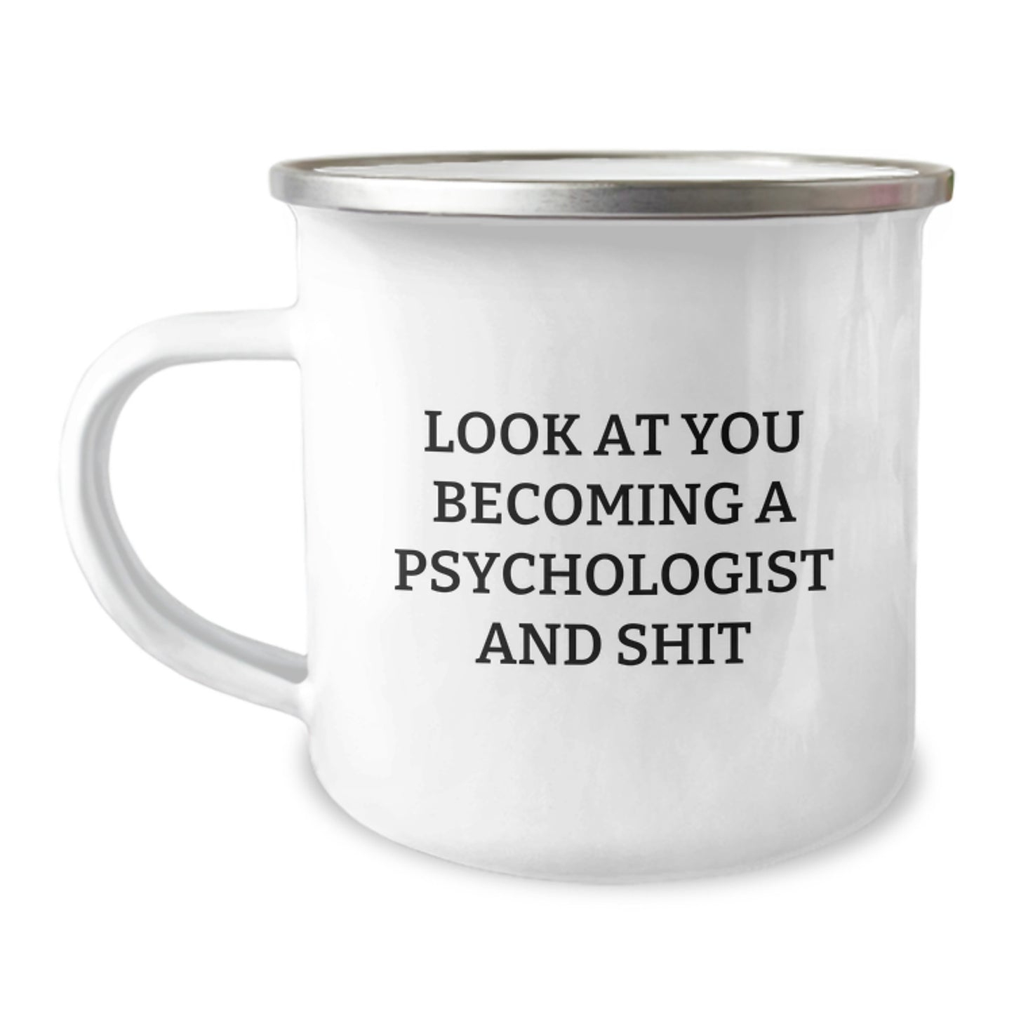 Funny Psychologist Gifts for Mom on Mother's Day, 'Look At You Becoming A Psychologist And Shit', Camping Mug, 12 oz Stainless Steel Enamel - Image 1