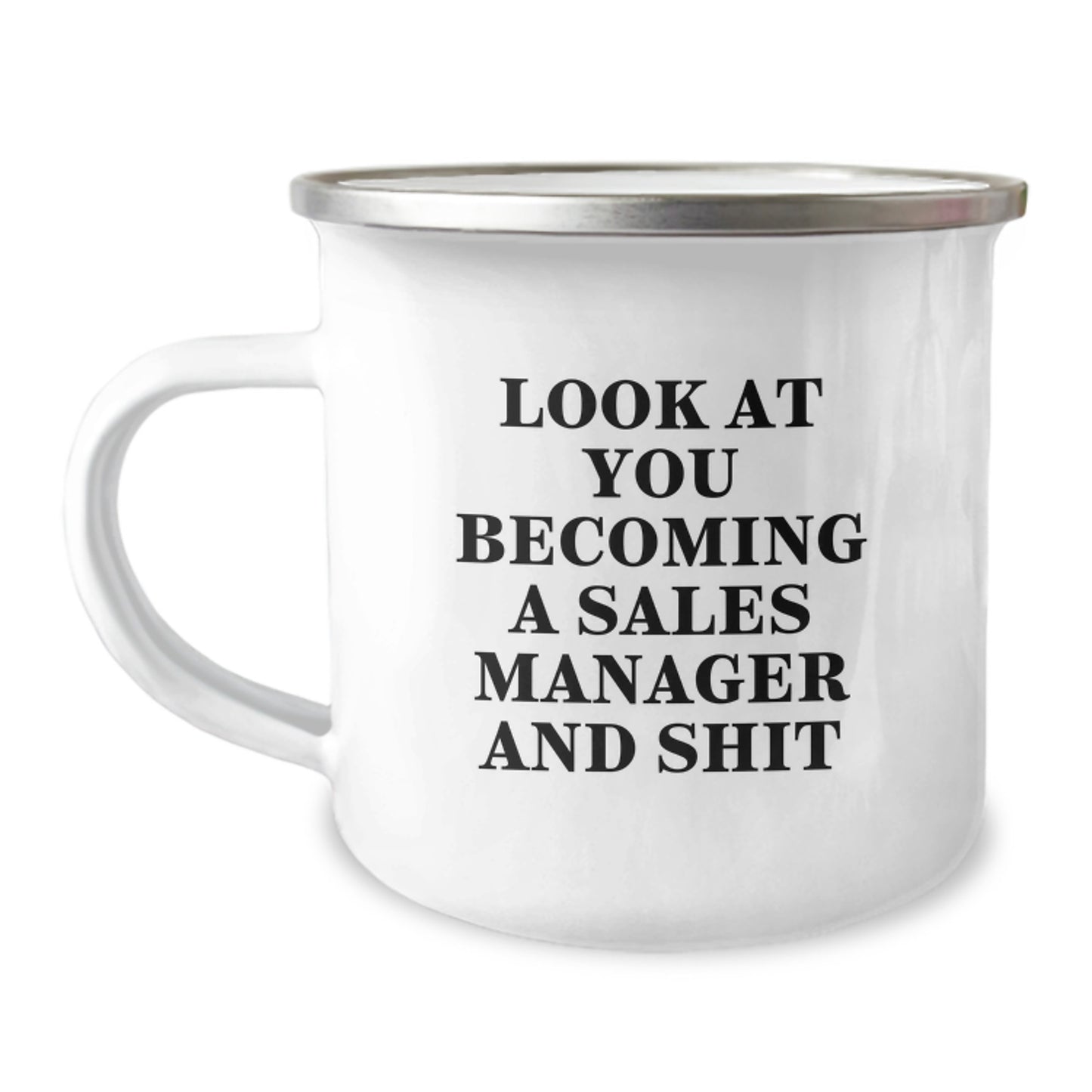 Funny Sales Manager Graduation Unique Gifts from Friends for Men - Camping Mug, 'Look At You Becoming A Sales Manager And Shit' - Image 1