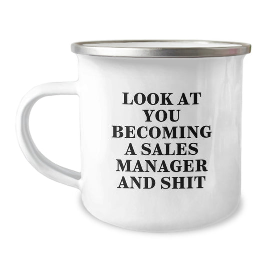 Funny Sales Manager Graduation Unique Gifts from Friends for Men - Camping Mug, 'Look At You Becoming A Sales Manager And Shit' - Image 1