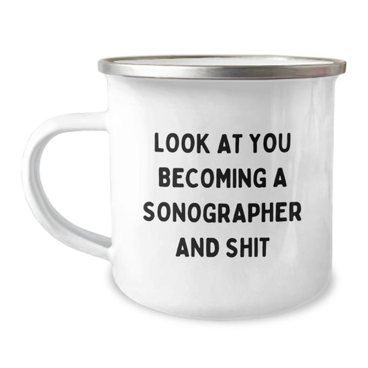 Funny Sonographer Gifts from Friends - 'Look At You Becoming A Sonographer And Shit' Camping Mug for Sonographer Graduation - Image 1