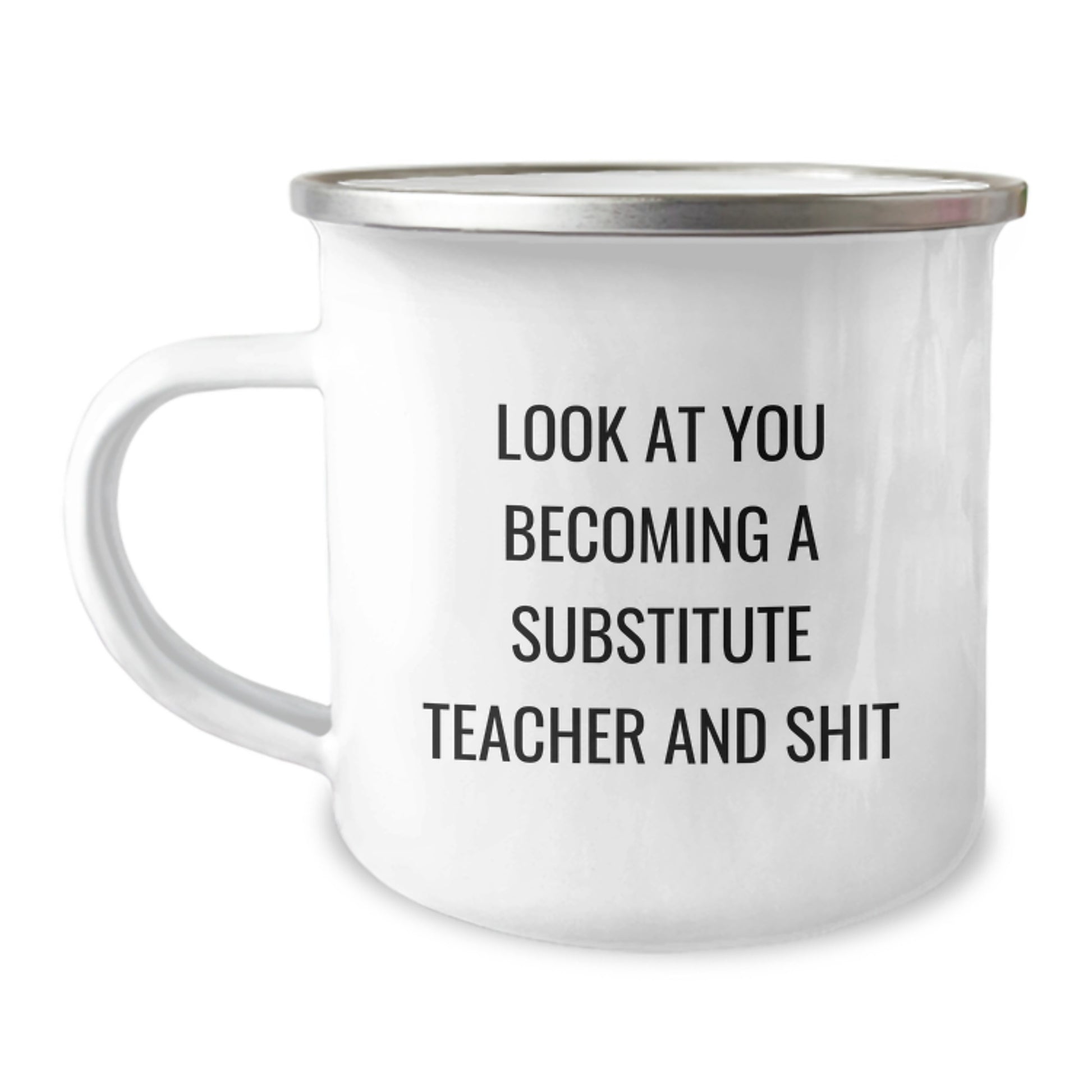 Funny Substitute Teacher Gifts for Men - Camping Mug 'Look At You Becoming A Substitute Teacher And Shit' Graduation Unique Gifts - Image 1