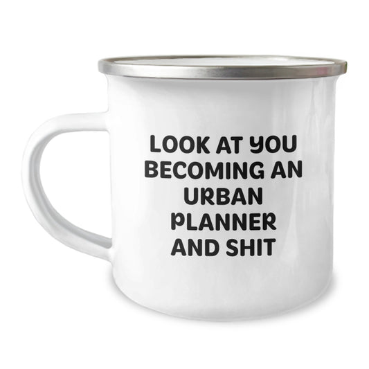 Funny Urban Planner Camping Mug Gifts from Men to Mom on Mother's Day - 'Look At You Becoming An Urban Planner And Shit' - Image 1