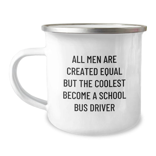 Funny School Bus Driver Gifts for Men Father's Day Unique Camping Mugs from Friends, All Men Are Created Equal But The Coolest Become A School Bus Driver Quote, School Bus Driver Lover Gifts - Image 1