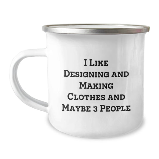 Gifts for Designing and Making Clothes Enthusiasts - 'I Like Designing And Making Clothes And Maybe 3 People', Fun Camping Mug, Unique Christmas Unique Gifts from Friends, Family, or Coworkers - Image 1