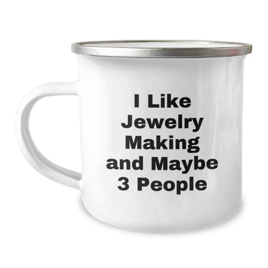 Jewelry Making Enthusiast Funny Gifts from Friends for Christmas, Camping Mug - I Like Jewelry Making And Maybe 3 People, Unique Mugs for Jewelry Making Lovers - Image 1