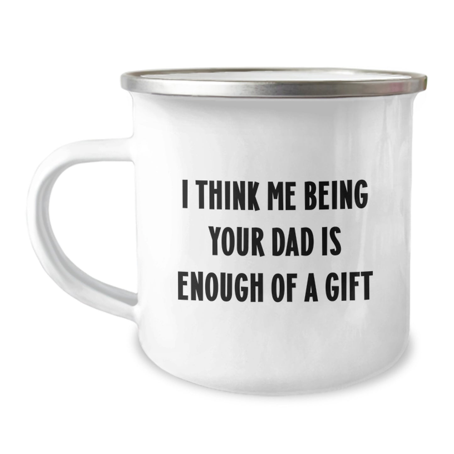 Funny Dad Camping Mug Gifts from Men for Dad on Graduation Day with 'I Think Me Being Your Dad Is Enough Of A Gift' Quote - Image 1