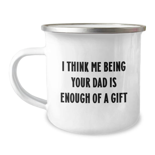 Funny Dad Camping Mug Gifts from Men for Dad on Graduation Day with 'I Think Me Being Your Dad Is Enough Of A Gift' Quote - Image 1