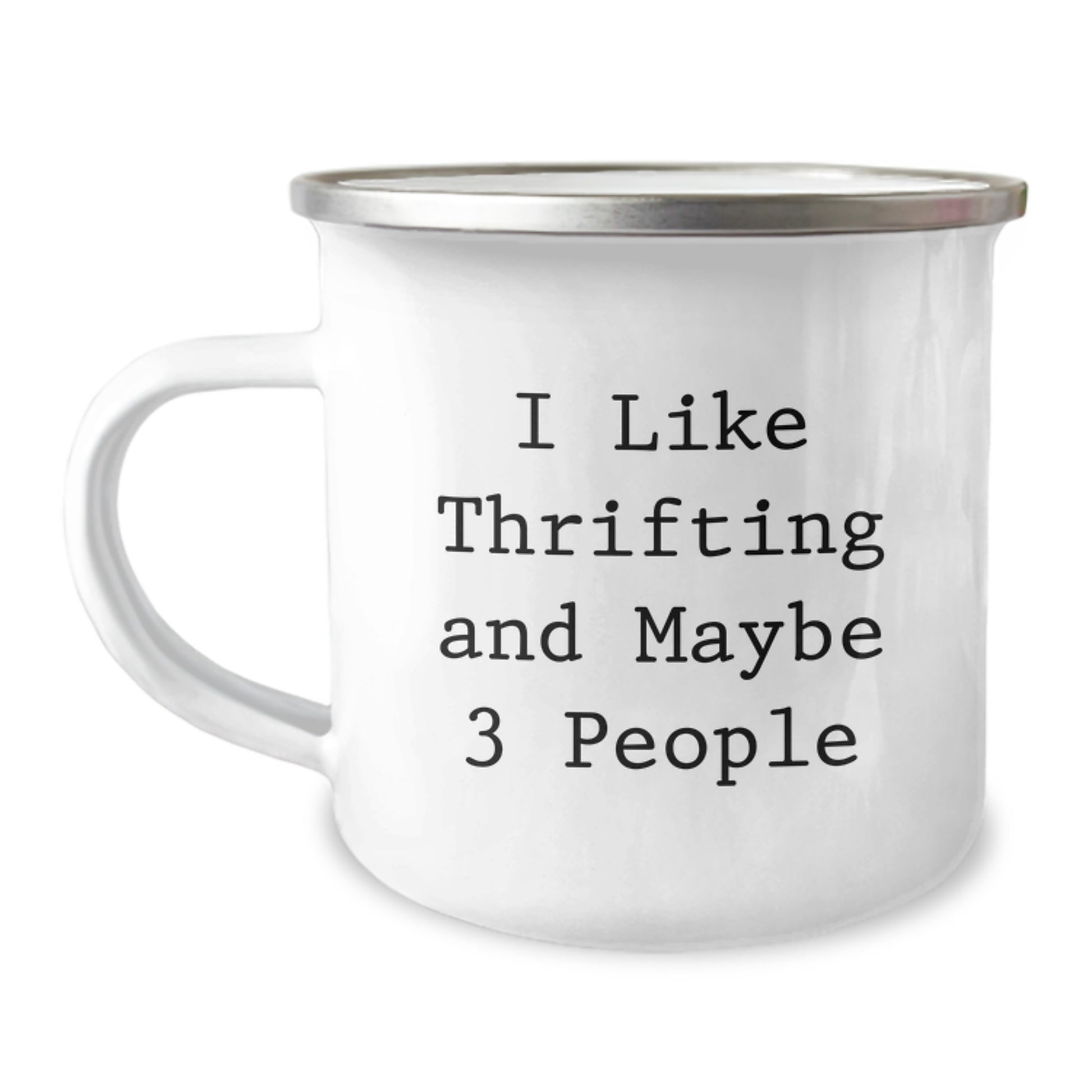 Thrifting Gifts from Friends for Graduation, I Like Thrifting And Maybe 3 People Quote, Camping Mug, 12 oz Stainless Steel with Enamel Finish - Image 1
