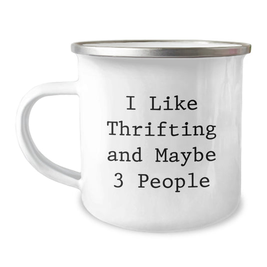 Thrifting Gifts from Friends for Graduation, I Like Thrifting And Maybe 3 People Quote, Camping Mug, 12 oz Stainless Steel with Enamel Finish - Image 1