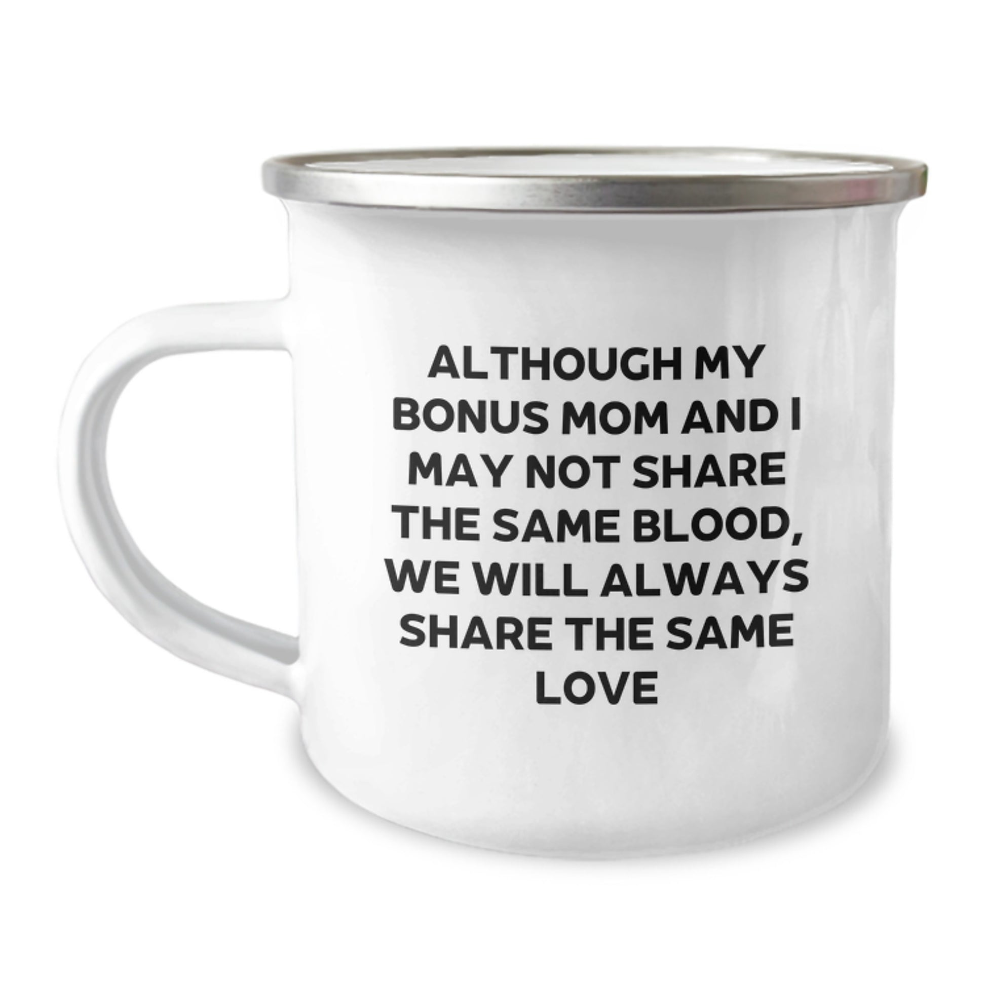 Funny Bonus Mom Gifts from Family - Camping Mug for Bonus Mom - Although My Bonus Mom And I May Not Share The Same Blood, We Will Always Share The Same Love - Image 1