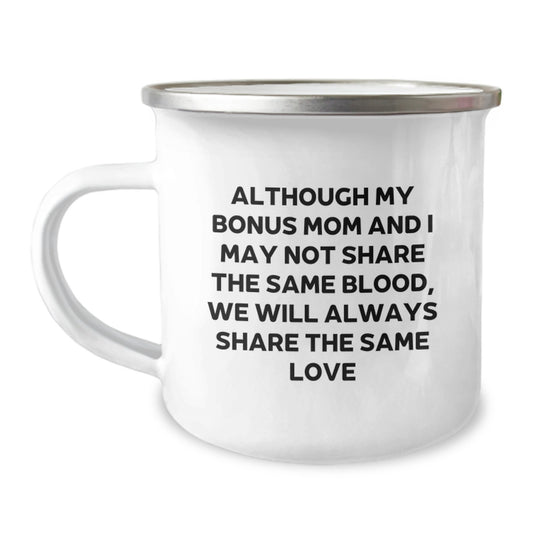 Funny Bonus Mom Gifts from Family - Camping Mug for Bonus Mom - Although My Bonus Mom And I May Not Share The Same Blood, We Will Always Share The Same Love - Image 1