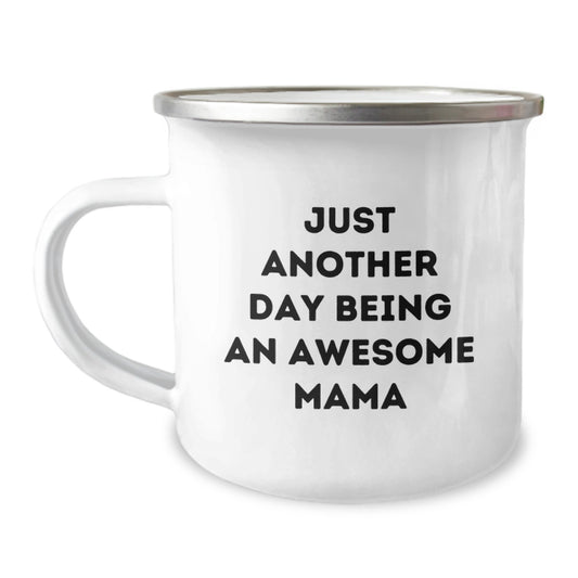 Gifts from Men to Their Awesome Mama Graduation Unique Gifts with Funny Quote Just Another Day Being An Awesome Mama Camping Mug - Image 1