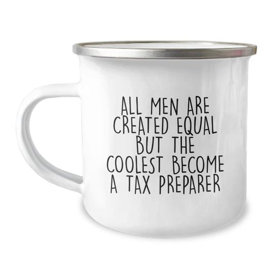 Gifts for Tax Preparer, Funny Camping Mug with 'All Men Are Created Equal But The Coolest Become A Tax Preparer' Quote, Christmas Unique Gifts from Friends - Image 1