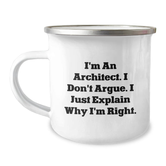 Funny Architect Gifts from Friends for Graduation - Camping Mug, I'm An Architect. I Don't Argue. I Just Explain Why I'm Right. - Image 1