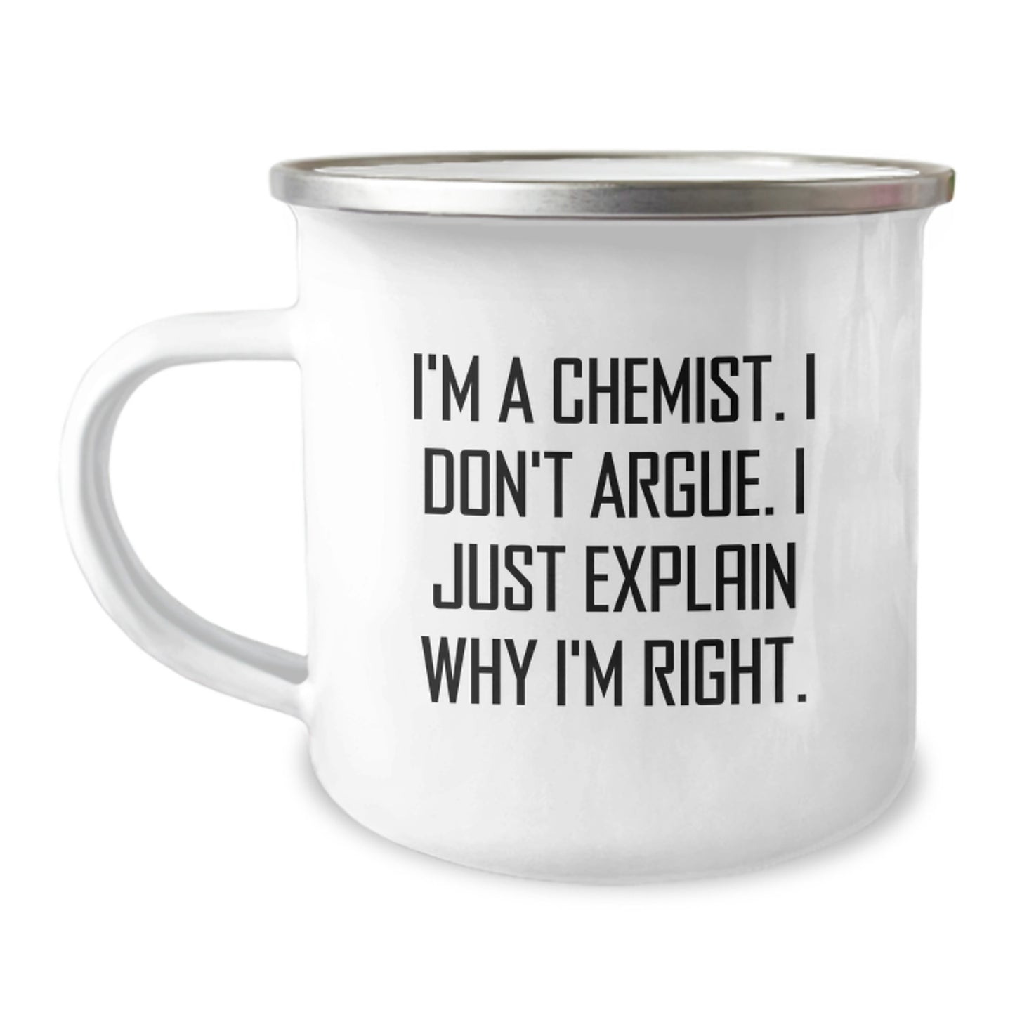 Funny Chemist Gifts for Men Graduation Unique Camping Mug, 'I'm A Chemist I Don't Argue I Just Explain Why I'm Right' Enamel Coffee Mug, Gifts from Friends - Image 1