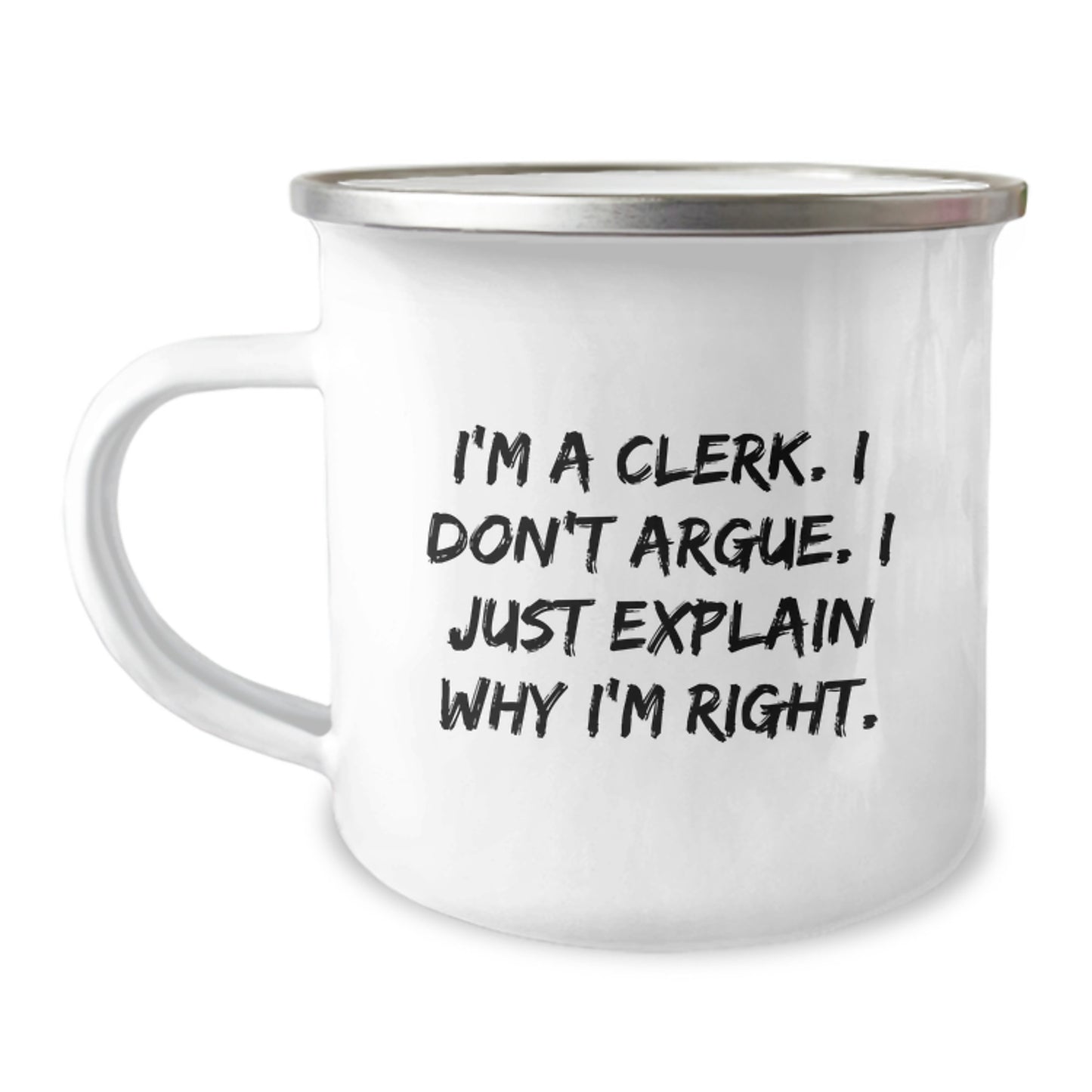 Funny Clerk Gifts, Unique Graduation Unique Gifts from Friends, 12 oz Stainless Steel Camping Mug with 'I'm A Clerk. I Don't Argue. I Just Explain Why I'm Right.' Quote - Image 1