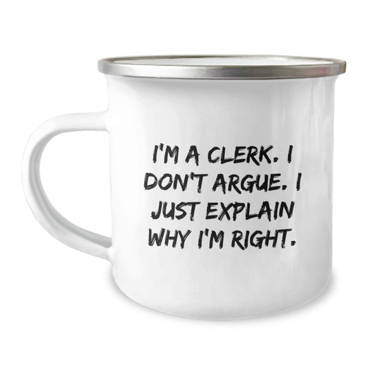 Funny Clerk Gifts, Unique Graduation Unique Gifts from Friends, 12 oz Stainless Steel Camping Mug with 'I'm A Clerk. I Don't Argue. I Just Explain Why I'm Right.' Quote - Image 1