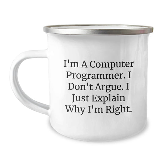 Funny Computer Programmer Gifts for Men - I'm A Computer Programmer. I Don't Argue. I Just Explain Why I'm Right. Unique Camping Mug for Graduation - Image 1