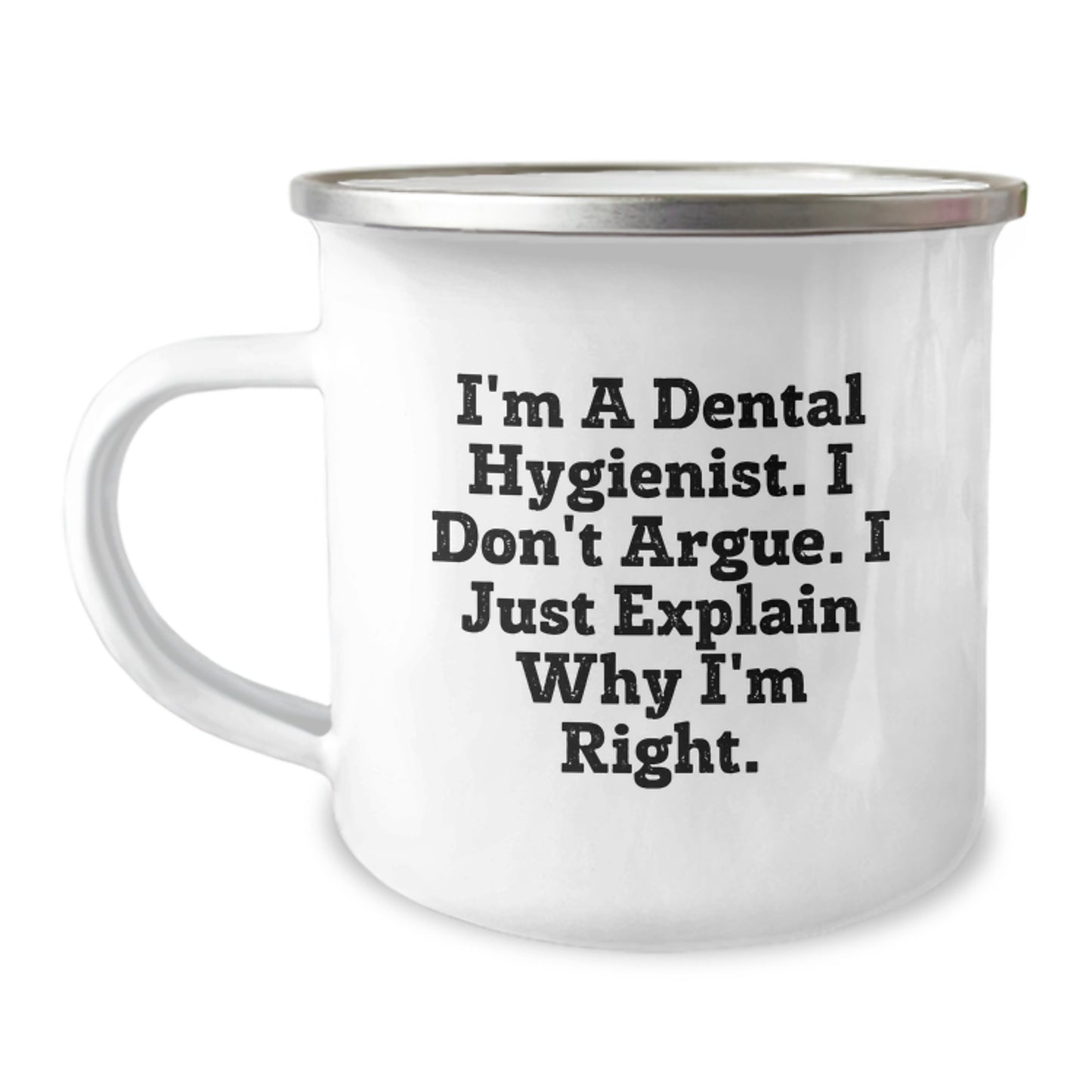 Funny Dental Hygienist Gifts for Men - Camping Mug, I'm A Dental Hygienist. I Don't Argue. I Just Explain Why I'm Right. - Perfect Graduation Unique Gifts - Image 1