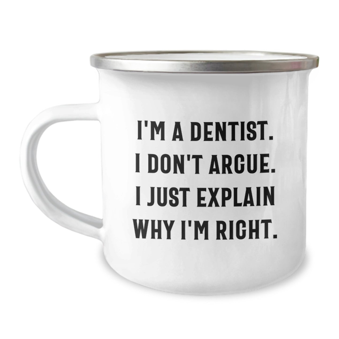 Funny Dentist Gifts for Men, Birthday Unique Gifts from Friends to Dentist, Camping Mug with Inspirational Quote 'I'm A Dentist. I Don't Argue. I Just Explain Why I'm Right.' - Image 1