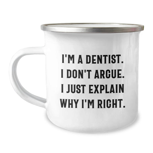 Funny Dentist Gifts for Men, Birthday Unique Gifts from Friends to Dentist, Camping Mug with Inspirational Quote 'I'm A Dentist. I Don't Argue. I Just Explain Why I'm Right.' - Image 1