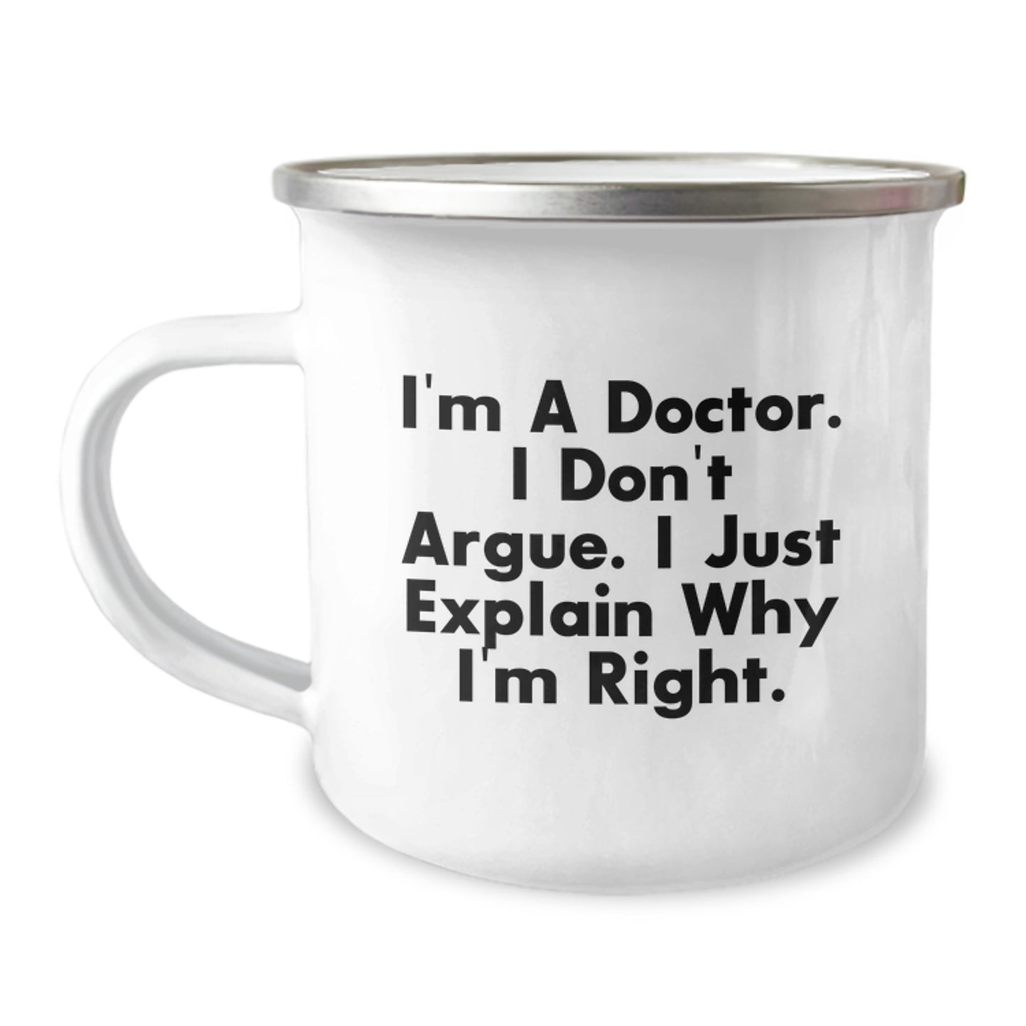 Funny Doctor Gifts for Men, Camping Mug for Graduation, Unique Gifts from Friends, Inspirational Quote 'I'm A Doctor. I Don't Argue. I Just Explain Why I'm Right.' - Image 1