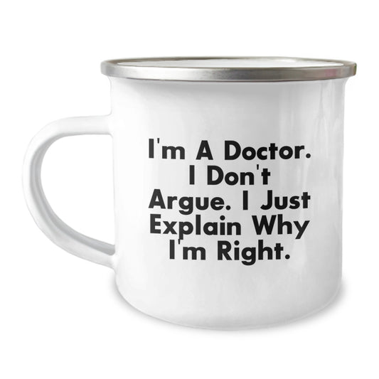 Funny Doctor Gifts for Men, Camping Mug for Graduation, Unique Gifts from Friends, Inspirational Quote 'I'm A Doctor. I Don't Argue. I Just Explain Why I'm Right.' - Image 1
