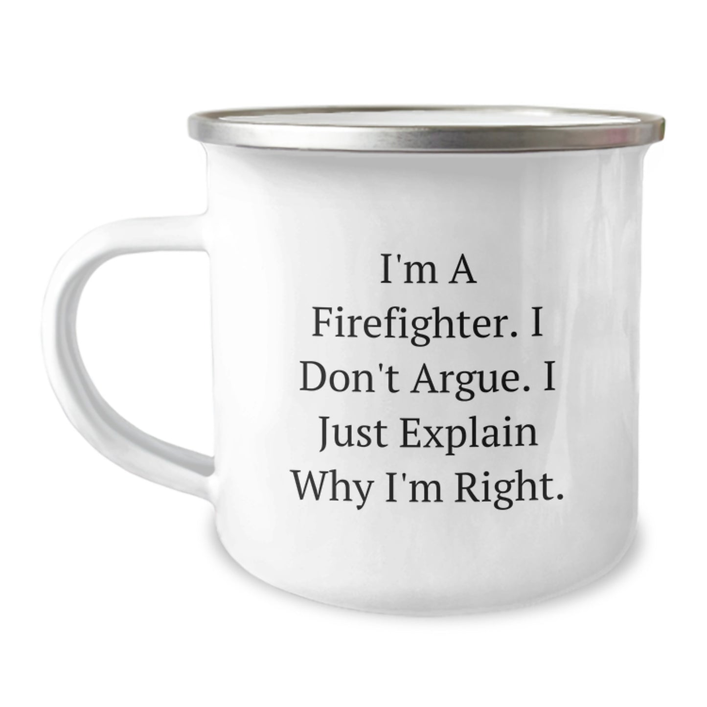 Funny Firefighter Gifts from Friends and Family for Christmas Unique Presents - Firefighter Camping Mug 'I'm A Firefighter. I Don't Argue. I Just Explain Why I'm Right.' - Image 1