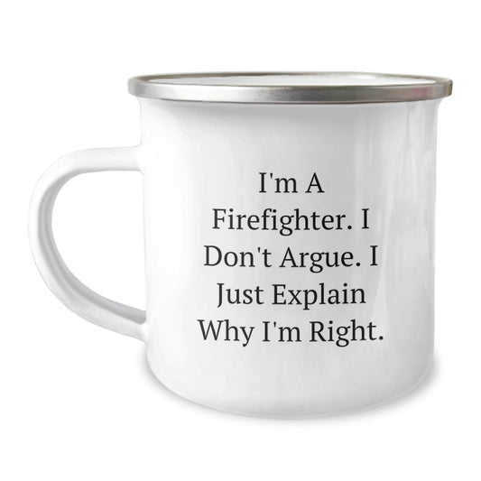 Funny Firefighter Gifts from Friends and Family for Christmas Unique Presents - Firefighter Camping Mug 'I'm A Firefighter. I Don't Argue. I Just Explain Why I'm Right.' - Image 1