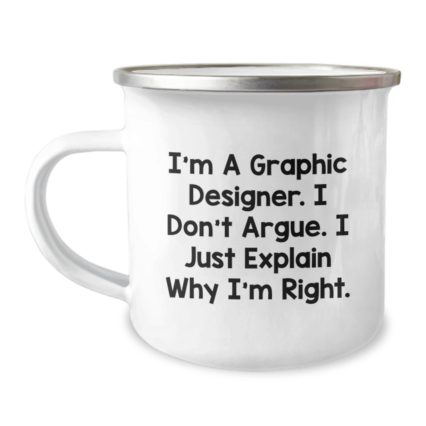 Funny Graphic Designer Gifts from Friends for Graduation Unique Gifts Men Graphic Designer Camping Mug - I'm A Graphic Designer. I Don't Argue. I Just Explain Why I'm Right. - Image 1