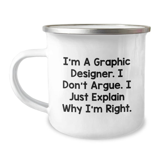 Funny Graphic Designer Gifts from Friends for Graduation Unique Gifts Men Graphic Designer Camping Mug - I'm A Graphic Designer. I Don't Argue. I Just Explain Why I'm Right. - Image 1