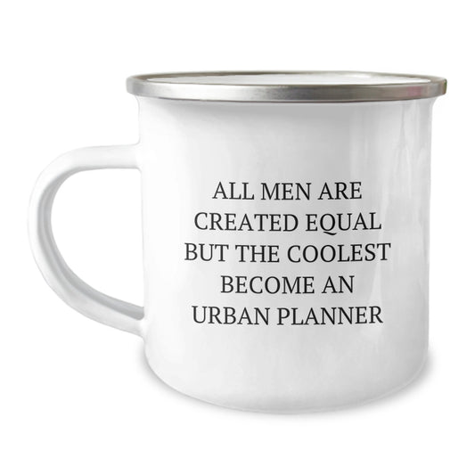 Funny Urban Planner Gifts for Him, Unique Birthday Unique Gifts from Men, Camping Mug with 'All Men Are Created Equal But The Coolest Become An Urban Planner' Quote - Image 1