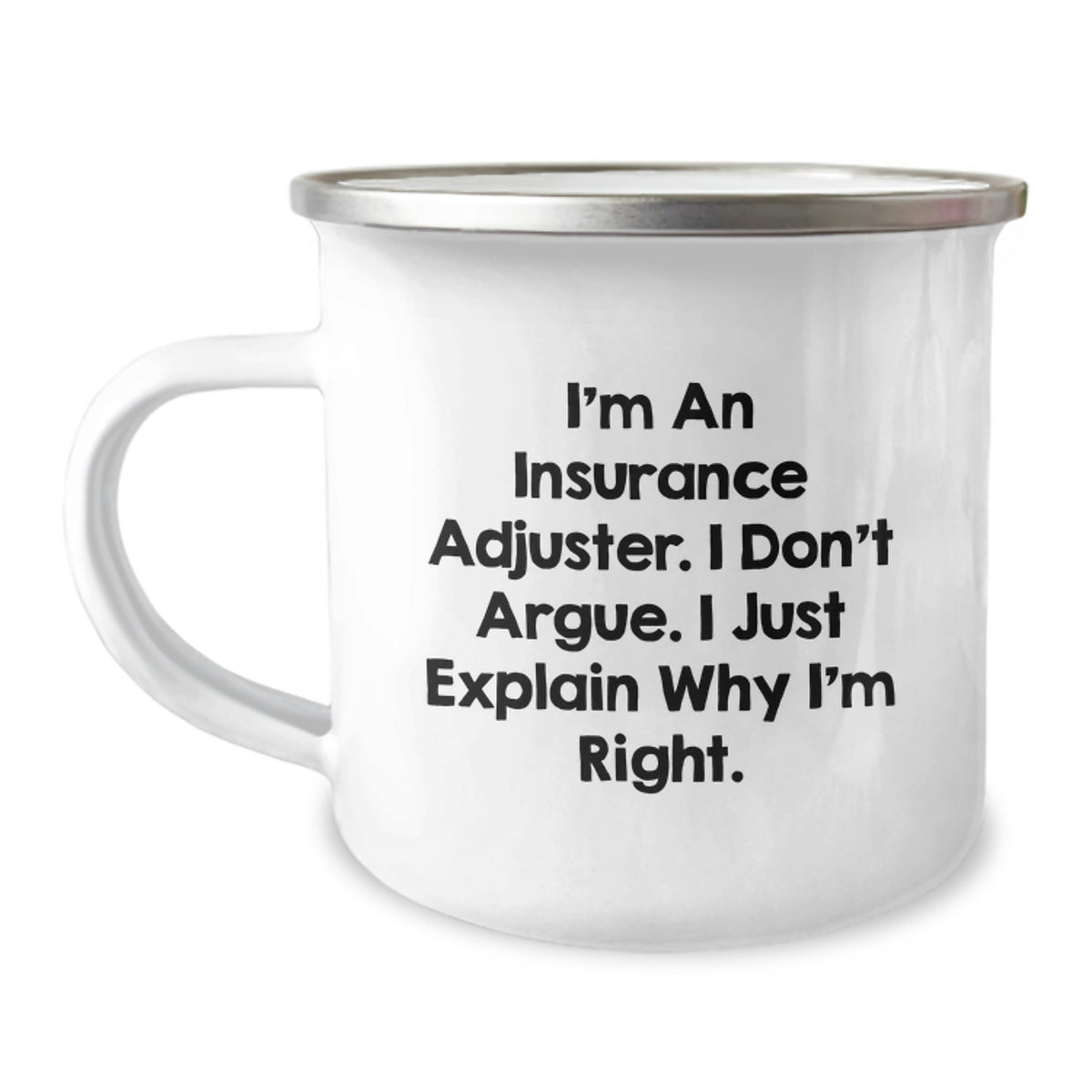 Funny Insurance Adjuster Gifts for Men, Unique Graduation Gifts from Friends to Insurance Adjuster, Camping Mug, I'm An Insurance Adjuster. I Don't Argue. I Just Explain Why I'm Right. - Image 1