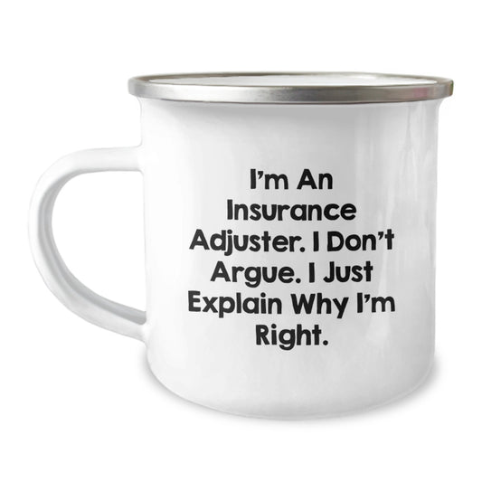 Funny Insurance Adjuster Gifts for Men, Unique Graduation Gifts from Friends to Insurance Adjuster, Camping Mug, I'm An Insurance Adjuster. I Don't Argue. I Just Explain Why I'm Right. - Image 1