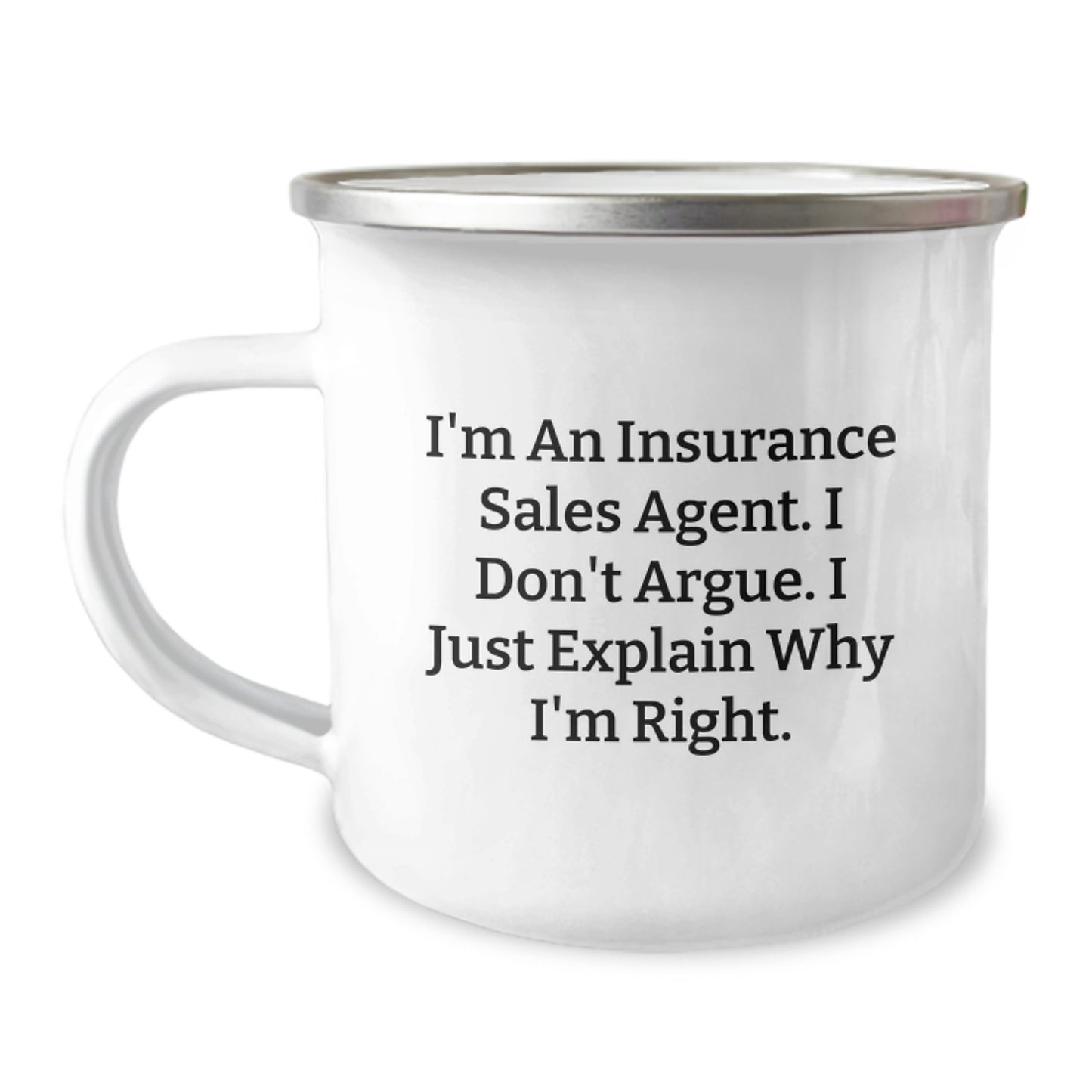 Funny Gifts from Insurance Sales Agent Friends for Birthday Unique Camping Mug, I'm An Insurance Sales Agent. I Don't Argue. I Just Explain Why I'm Right., Stainless Steel with Enamel Finish, 12 oz - Image 1