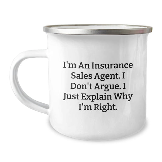 Funny Gifts from Insurance Sales Agent Friends for Birthday Unique Camping Mug, I'm An Insurance Sales Agent. I Don't Argue. I Just Explain Why I'm Right., Stainless Steel with Enamel Finish, 12 oz - Image 1