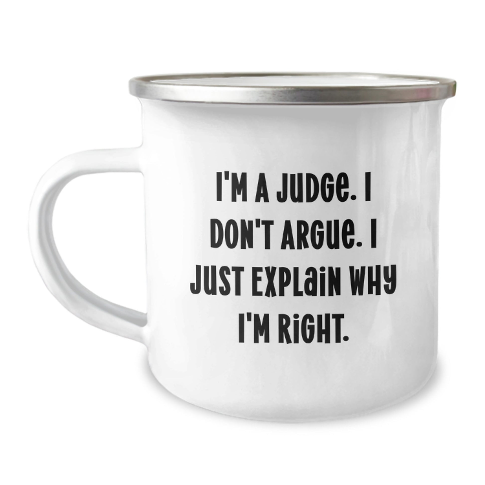 Funny Judge Gifts for Judge, Camping Mug for Graduation Unique Gifts from Friends, Inspirational Quote 'I'm A Judge. I Don't Argue. I Just Explain Why I'm Right.' - Image 1