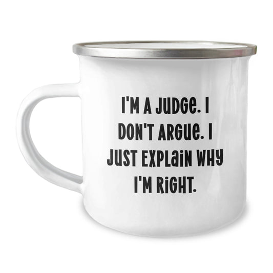Funny Judge Gifts for Judge, Camping Mug for Graduation Unique Gifts from Friends, Inspirational Quote 'I'm A Judge. I Don't Argue. I Just Explain Why I'm Right.' - Image 1