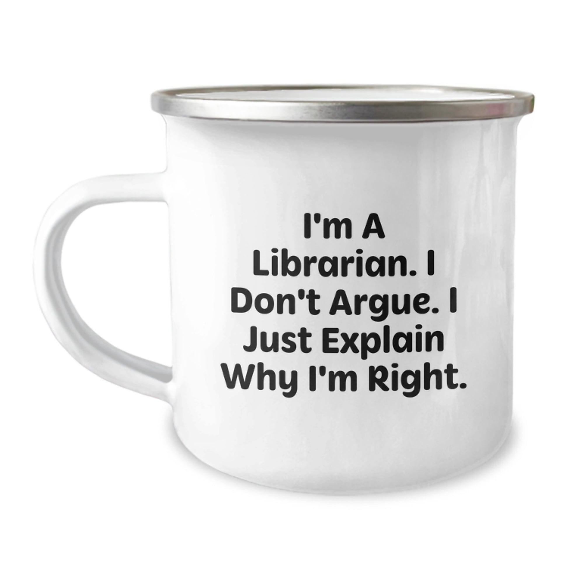 Funny Librarian Gifts for Mom from Daughter - I'm A Librarian. I Don't Argue. I Just Explain Why I'm Right. - 12oz Stainless Steel Camping Mug - Image 1
