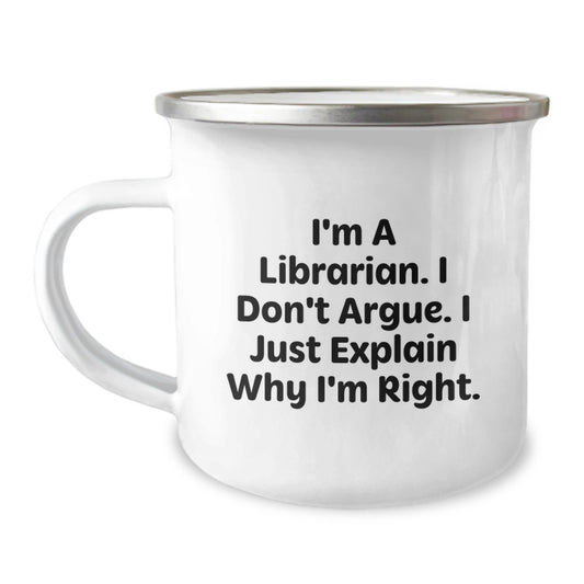 Funny Librarian Gifts for Mom from Daughter - I'm A Librarian. I Don't Argue. I Just Explain Why I'm Right. - 12oz Stainless Steel Camping Mug - Image 1
