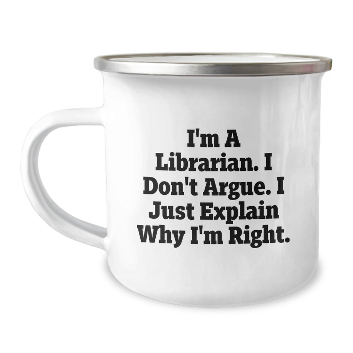Funny Librarian Gifts For Mom, Camping Mug From Friends, Inspirational Quote 'I'm A Librarian. I Don't Argue. I Just Explain Why I'm Right', Unique Mother's Day Unique Gifts - Image 1