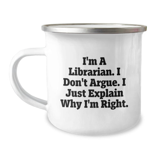 Funny Librarian Gifts For Mom, Camping Mug From Friends, Inspirational Quote 'I'm A Librarian. I Don't Argue. I Just Explain Why I'm Right', Unique Mother's Day Unique Gifts - Image 1