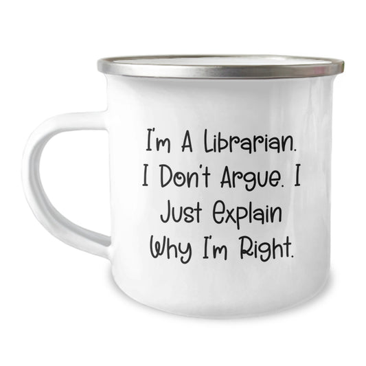 Funny Librarian Gifts for Mom on Mother's Day - Unique Camping Mug with I'm A Librarian I Don't Argue I Just Explain Why I'm Right Printed - Image 1