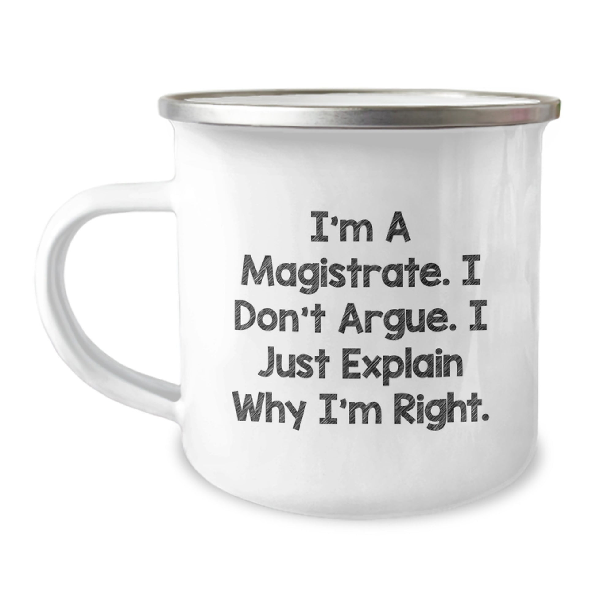 Funny Magistrate Gifts, Magistrate Camping Mug for Mother's Day - I'm A Magistrate. I Don't Argue. I Just Explain Why I'm Right. - Image 1