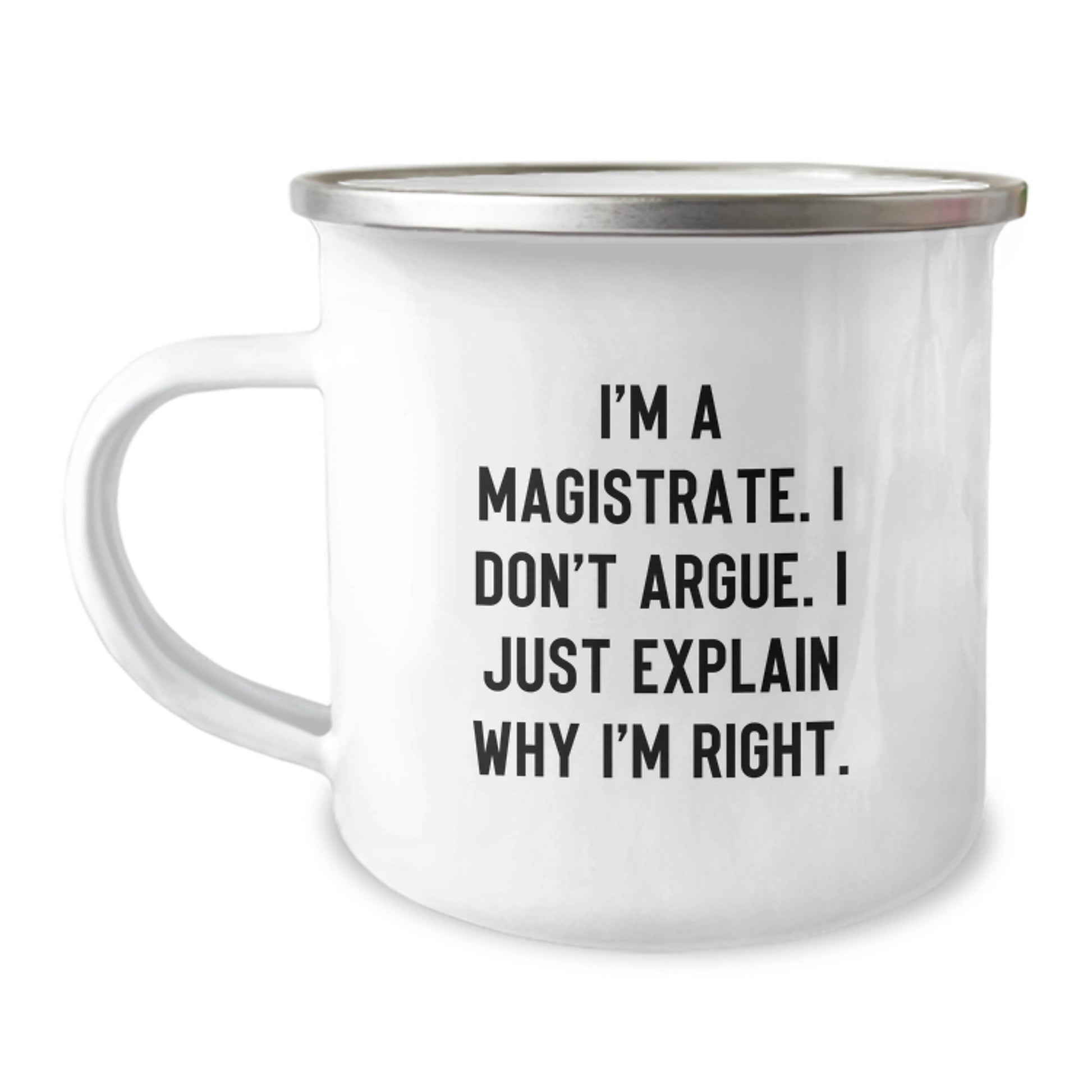 Magistrate Gifts from Friends - Funny Camping Mug for Magistrate Women on Mother's Day - Stainless Steel with Quote 'I'm A Magistrate. I Don't Argue. I Just Explain Why I'm Right.' - Image 1